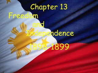 Chapter 13
Freedom
and
Independence
1898-1899
 