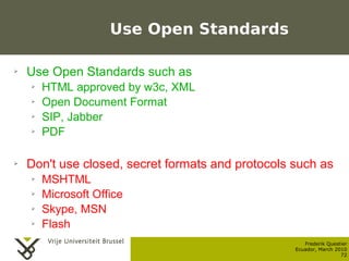 Use Open Standards

    ➢    Use Open Standards such as
           ➢    HTML approved by w3c, XML
           ➢    Open Doc...