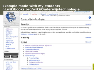 Example made with my students
  nl.wikibooks.org/wiki/Onderwijstechnologie




                                           ...