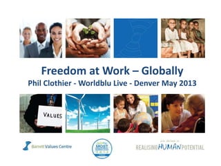 Freedom at Work – Globally
Phil Clothier - Worldblu Live - Denver May 2013
 