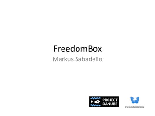 FreedomBox
Markus Sabadello
 