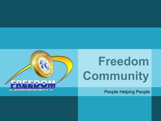 Freedom
Community
People Helping People
 