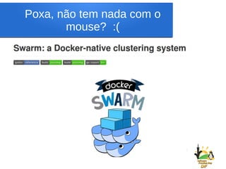 Poxa, não tem nada com o
mouse? :(
 