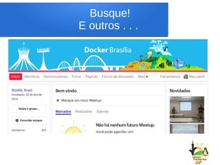 Busque!
E outros . . .
 
