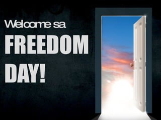 Welcome sa FREEDOM DAY! 