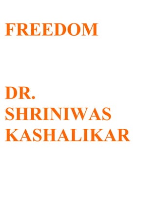 FREEDOM


DR.
SHRINIWAS
KASHALIKAR
 