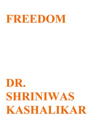 FREEDOM




DR.
SHRINIWAS
KASHALIKAR
 