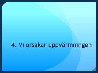 4. Vi orsakar uppvärmningen17