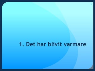 1. Det har blivit varmare5