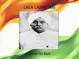 LALA LAJPAT RAI




 • Simon Go Back
 
