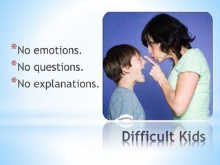 *No emotions.
*No questions.
*No explanations.
 