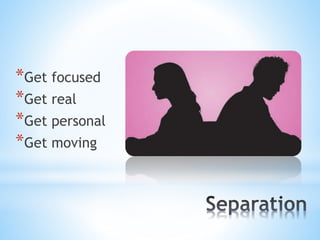 *Get focused
*Get real
*Get personal
*Get moving
 