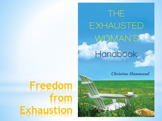 Freedom
from
Exhaustion
 