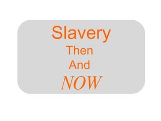 Slavery Then  And  NOW 