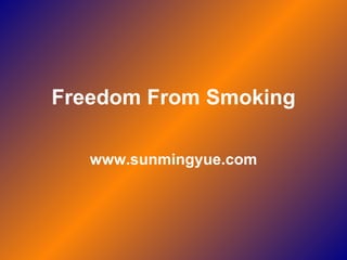 Freedom From Smoking www.sunmingyue.com 