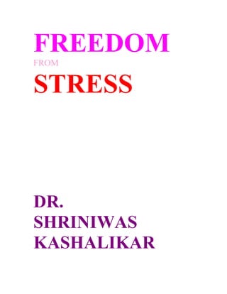 FREEDOM
FROM


STRESS



DR.
SHRINIWAS
KASHALIKAR
 