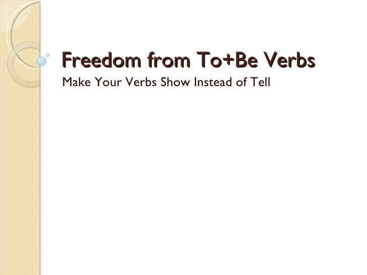 Freedom From To+Be Verbs