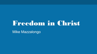 Freedom in Christ
Mike Mazzalongo

 