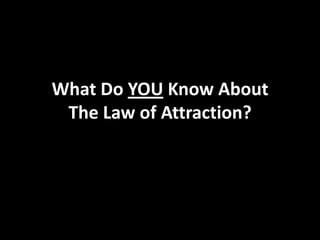 What Do YOUKnow About The Law of Attraction?  