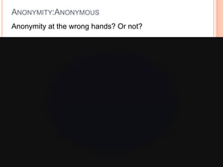 Anonymity:AnonymousAnonymity at the wrong hands? Or not?