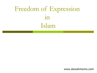 Freedom of Expression
in
Islam
www.dawahmemo.com
 