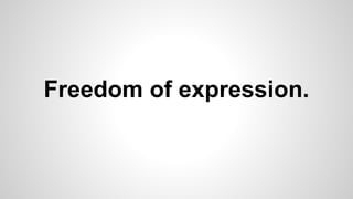 Freedom of expression.
 