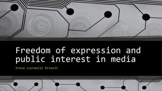 Freedom of expression and
public interest in media
Irena Lovrenčič Držanič
 