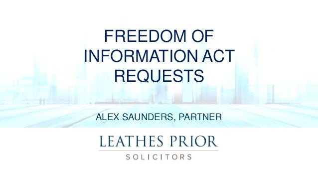 FREEDOM OF
INFORMATION ACT
REQUESTS
ALEX SAUNDERS, PARTNER
 