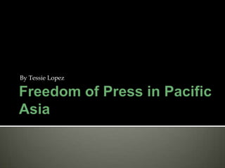 Freedom of Press in Pacific Asia  By Tessie Lopez 