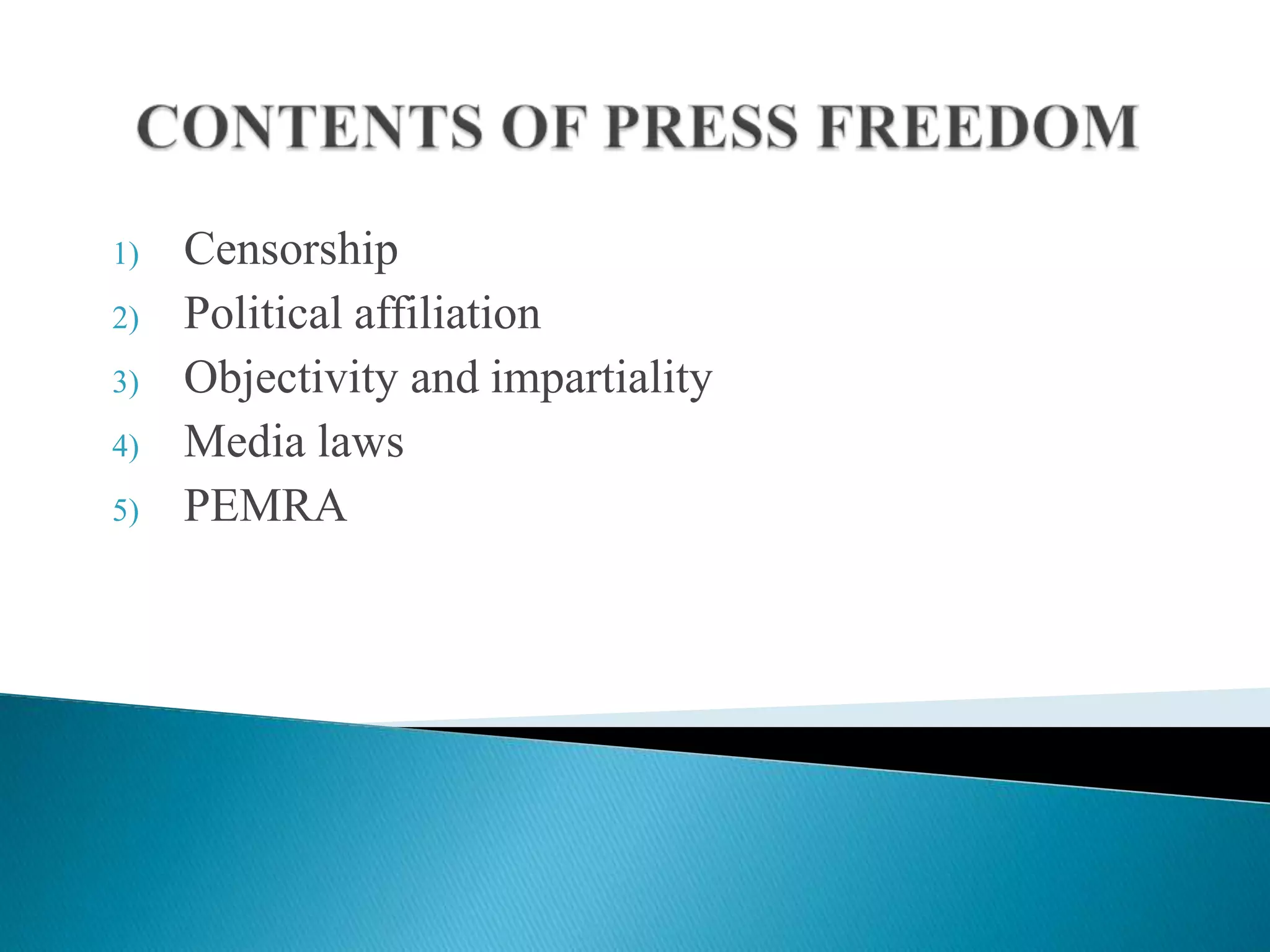 1)   Censorship
2)   Political affiliation
3)   Objectivity and impartiality
4)   Media laws
5)   PEMRA
 