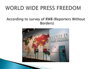 According to survey of RWB (Reporters Without
                   Borders)
 