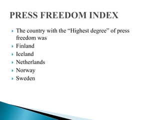    The country with the “Highest degree” of press
    freedom was
   Finland
   Iceland
   Netherlands
   Norway
   Sweden
 