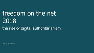 freedom on the net
2018
the rise of digital authoritarianism
mauro marigliano
 