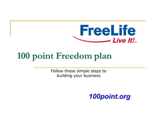 100 point Freedom   plan Follow these simple steps to building your business 100point.org 