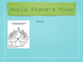 World State’s View
       Ford
 