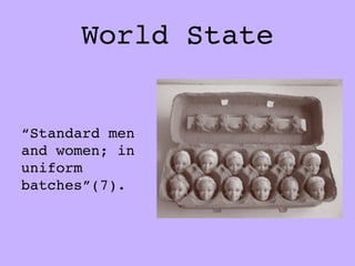 World State


“Standard men
and women; in
uniform
batches”(7).
 