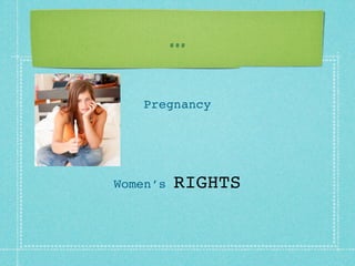 ...

    Pregnancy




Women’s   RIGHTS
 