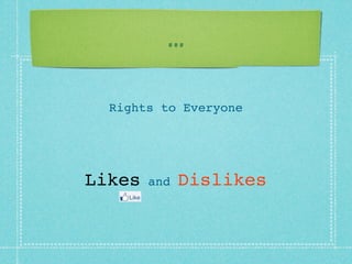 ...

  Rights to Everyone




Likes   and   Dislikes
 