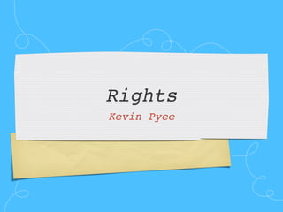 Rights
Kevin Pyee
 