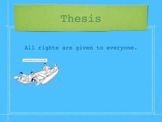 Thesis

All rights are given to everyone.
 