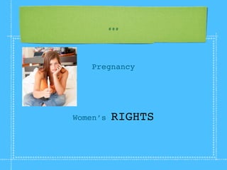 ...

    Pregnancy




Women’s   RIGHTS
 