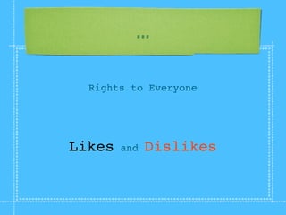 ...

  Rights to Everyone




Likes   and   Dislikes
 
