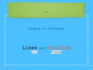 ...

  Rights to Everyone




Likes   and   Dislikes
 