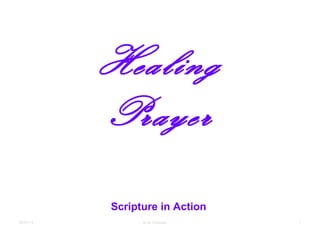 08/07/13 1
Healing
Prayer
Scripture in Action
to be Christian
 