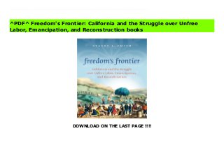 DOWNLOAD ON THE LAST PAGE !!!!
[#Download%] (Free Download) Freedom's Frontier: California and the Struggle over Unfree Labor, Emancipation, and Reconstruction books Most histories of the Civil War era portray the struggle over slavery as a conflict that exclusively pitted North against South, free labor against slave labor, and black against white. In Freedom's Frontier, Stacey L. Smith examines the battle over slavery as it unfolded on the multiracial Pacific Coast. Despite its antislavery constitution, California was home to a dizzying array of bound and semibound labor systems: African American slavery, American Indian indenture, Latino and Chinese contract labor, and a brutal sex traffic in bound Indian and Chinese women. Using untapped legislative and court records, Smith reconstructs the lives of California's unfree workers and documents the political and legal struggles over their destiny as the nation moved through the Civil War, emancipation, and Reconstruction. Smith reveals that the state's anti-Chinese movement, forged in its struggle over unfree labor, reached eastward to transform federal Reconstruction policy and national race relations for decades to come. Throughout, she illuminates the startling ways in which the contest over slavery's fate included a western struggle that encompassed diverse labor systems and workers not easily classified as free or slave, black or white.
^PDF^ Freedom's Frontier: California and the Struggle over Unfree
Labor, Emancipation, and Reconstruction books
 
