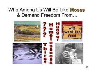Who Among Us Will Be Like  Moses   & Demand Freedom From… Hunger Thirst Homelessness ??? 