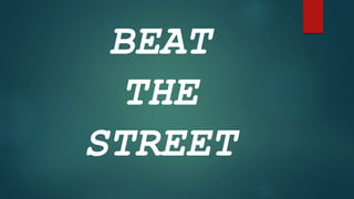 BEAT
THE
STREET
 