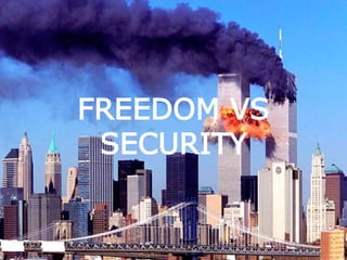 FREEDOM VS
SECURITY
 