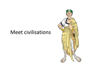 Meet civilisations
 