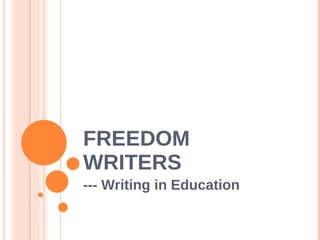 FREEDOM WRITERS --- Writing in Education 